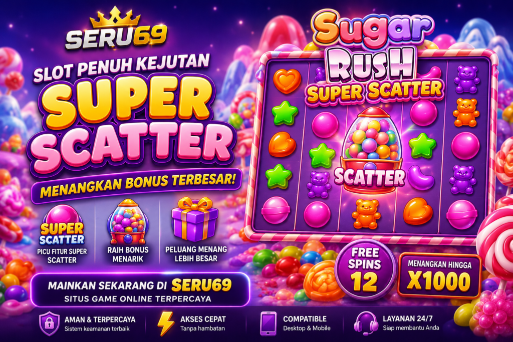 Seru69 Hadirkan Sensasi Slot Penuh Kejutan dengan Fitur Super Scatter yang Sedang Ramai Dibicarakan