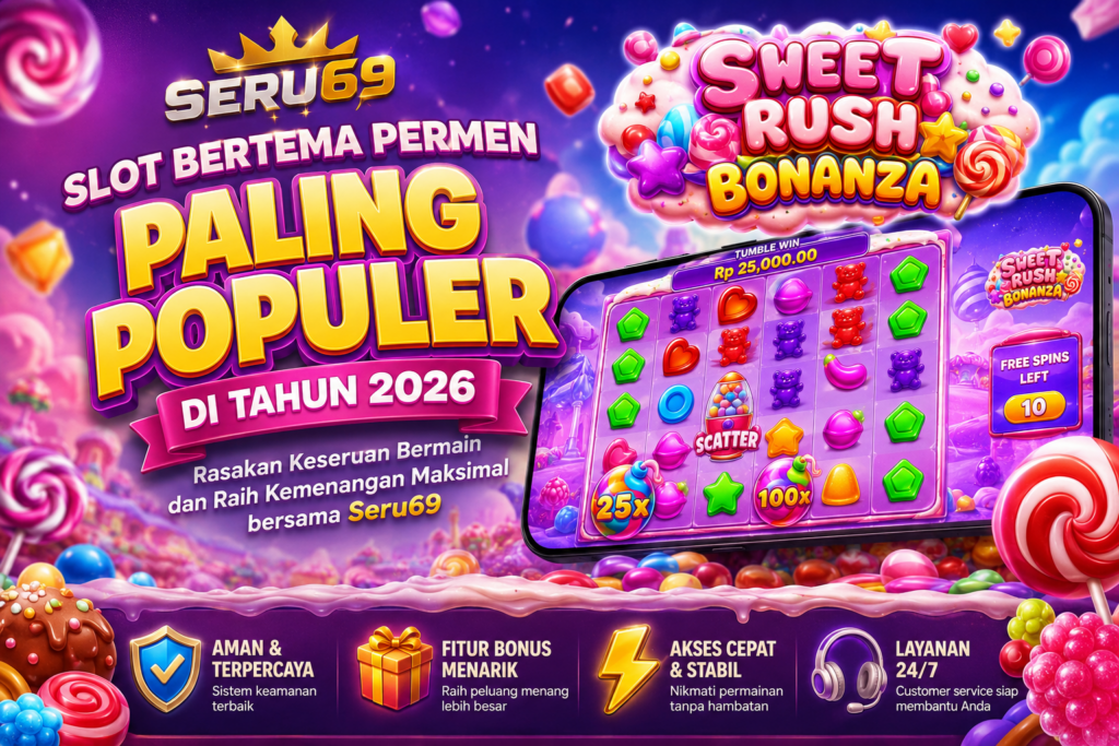 Seru69 Ungkap Strategi Bermain Slot Bertema Permen yang Sedang Populer di Tahun 2026